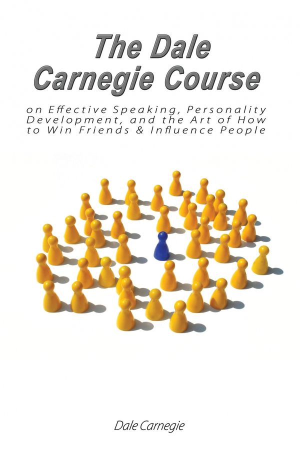 Cover Art for 9789563100150, The Dale Carnegie Course on Effective Speaking, Personality Development, and the Art of How to Win Friends & Influence People by Dale Carnegie