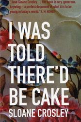 Cover Art for 9781846271854, I Was Told There'd be Cake by Sloane Crosley