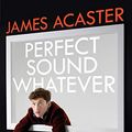 Cover Art for B07P6L1ZJH, Perfect Sound Whatever: THE SUNDAY TIMES BESTSELLER by James Acaster