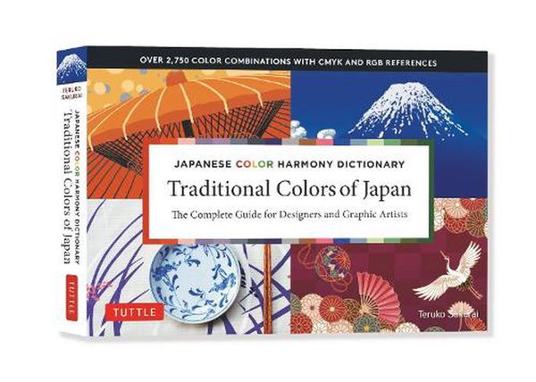 Cover Art for 9784805316412, Japanese Color Harmony Dictionary: Traditional Colors: Of Japan: The Complete Guide for Designers and Graphic Artists (Over 2,750 Color Combinations and Patterns with Cmyk and Rgb References) by Teruko Sakurai