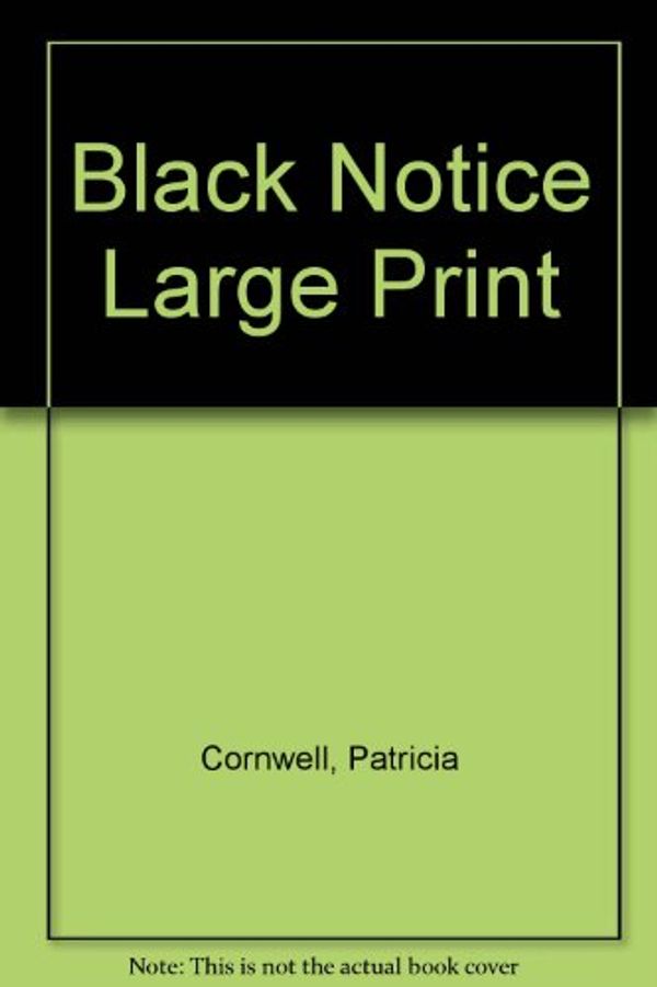 Cover Art for B001TNSLZS, Black Notice Large Print by Patricia Cornwell