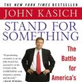 Cover Art for 9780446578417, Stand for Something : The Battle for America's Soul by John Kasich