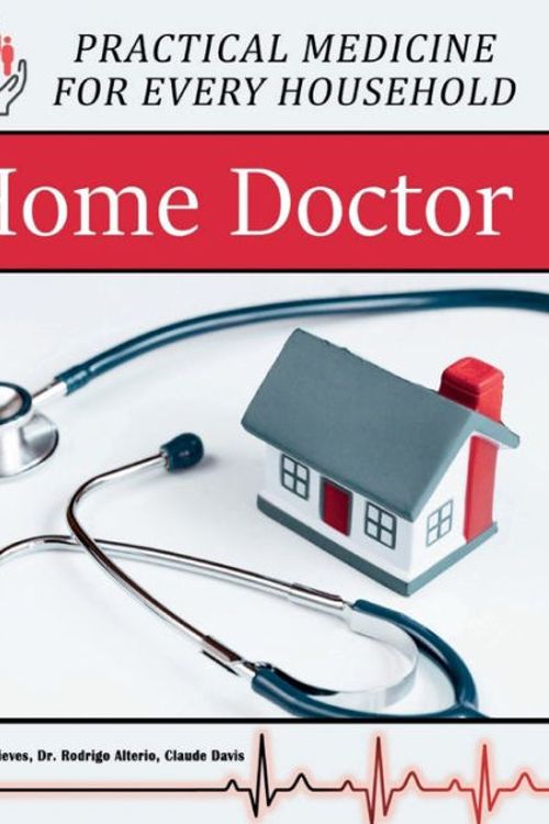 Cover Art for 9781735481524, Home Doctor - Practical Medicine for Every Household by Claude Davis, Maybell Nives, Rodrigo Alterio