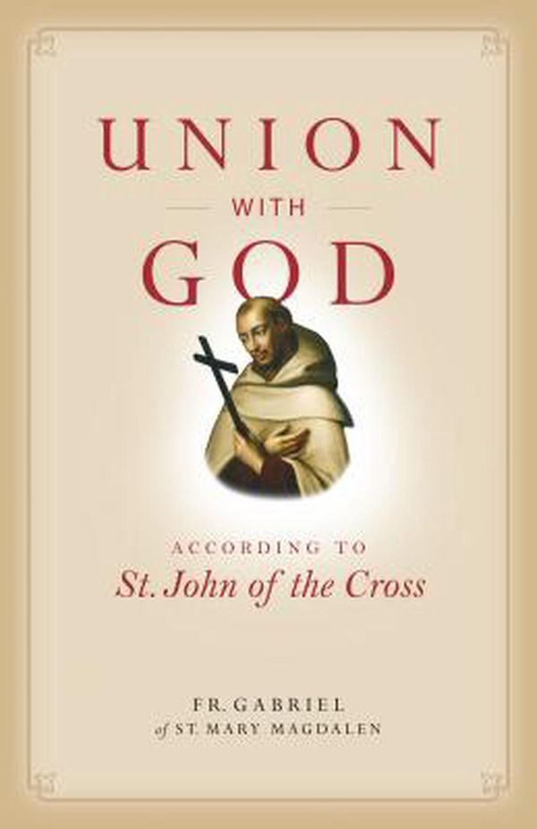 Cover Art for 9781622828586, Union with God: According to St. John of the Cross by Gabriel