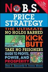Cover Art for 9781599184005, No B.S. Price Strategy: The Ultimate No Holds Barred, Kick Butt, Take No Prisoners Guide to Profits, Power, and Prosperity by Dan S. Kennedy