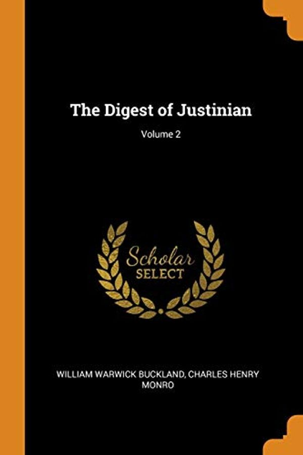 Cover Art for 9780344315077, The Digest of Justinian; Volume 2 by William Warwick Buckland, Charles Henry Monro