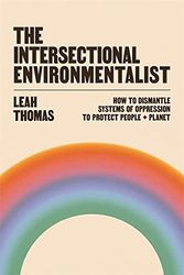 Cover Art for 9781800815827, The Intersectional Environmentalist: How to Dismantle Systems of Oppression to Protect People + Planet by Leah Thomas