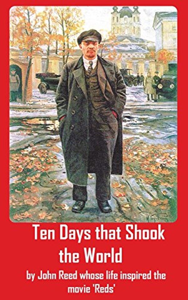 Cover Art for 9781940849331, Ten Days that Shook the World by John Reed