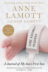 Cover Art for B00M0DCJXQ, Some Assembly Required: A Journal of My Son's First Son by Lamott, Anne, Lamott, Sam (2013) Paperback by Anne Lamott