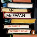 Cover Art for 9781473563971, My Purple Scented Novel by Ian McEwan