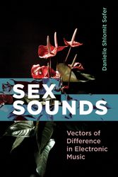 Cover Art for 9780262045193, Sex Sounds: Vectors of Difference in Electronic Music by Danielle Shlomit Sofer