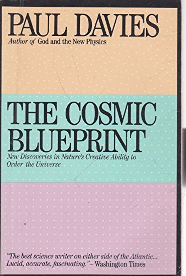 Cover Art for 9780671675615, The Cosmic Blueprint New Discoveries in Natures Creative Ability to Order the Universe by Paul Davies