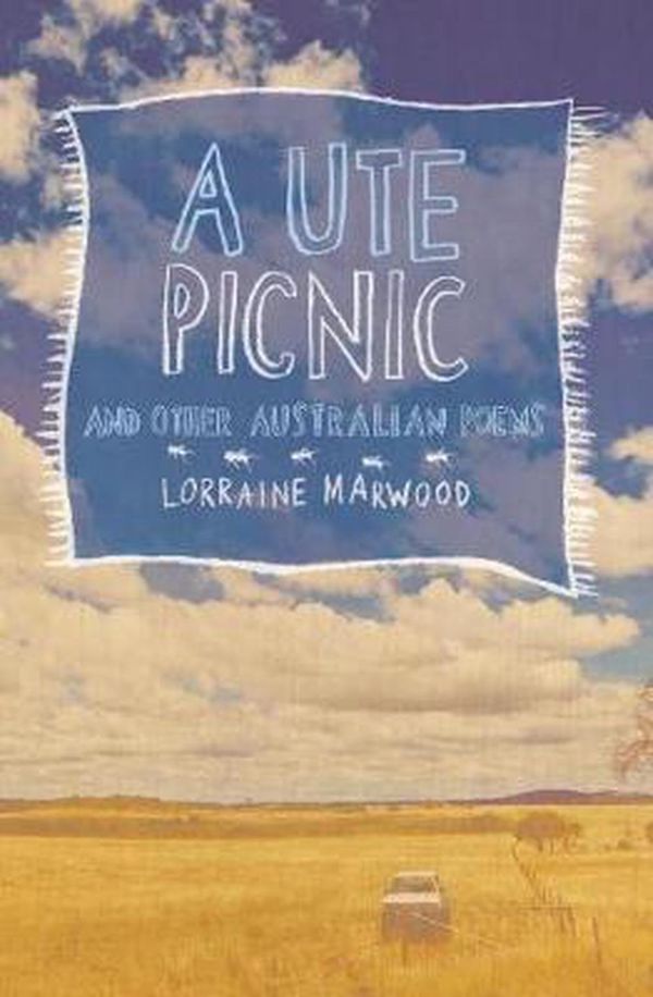 Cover Art for 9781921529771, A Ute Picnic and Other Australian Poems by Lorraine Marwood