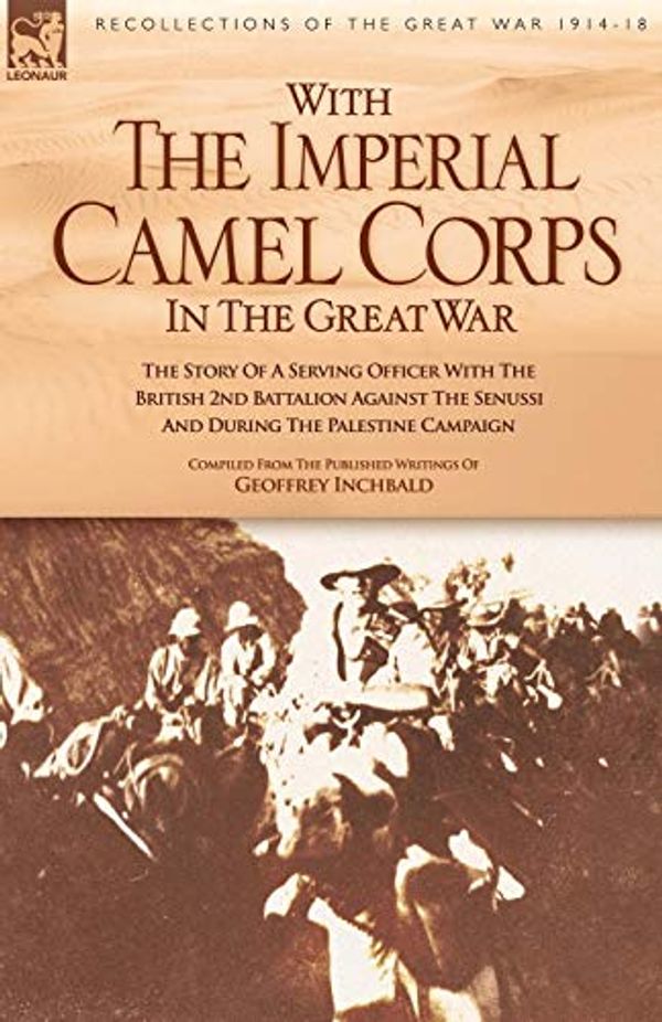 Cover Art for 9781846770074, With the Imperial Camel Corps by Geoffrey Inchbald