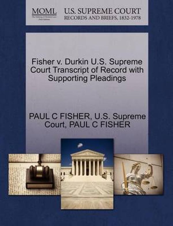 Cover Art for 9781270398974, Fisher V. Durkin U.S. Supreme Court Transcript of Record with Supporting Pleadings by Paul C Fisher