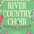 Cover Art for 9780733647710, The Bellbird River Country Choir by Sophie Green