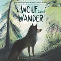 Cover Art for 9780062911452, A Wolf Called Wander by Rosanne Parry, Kirby Heyborne