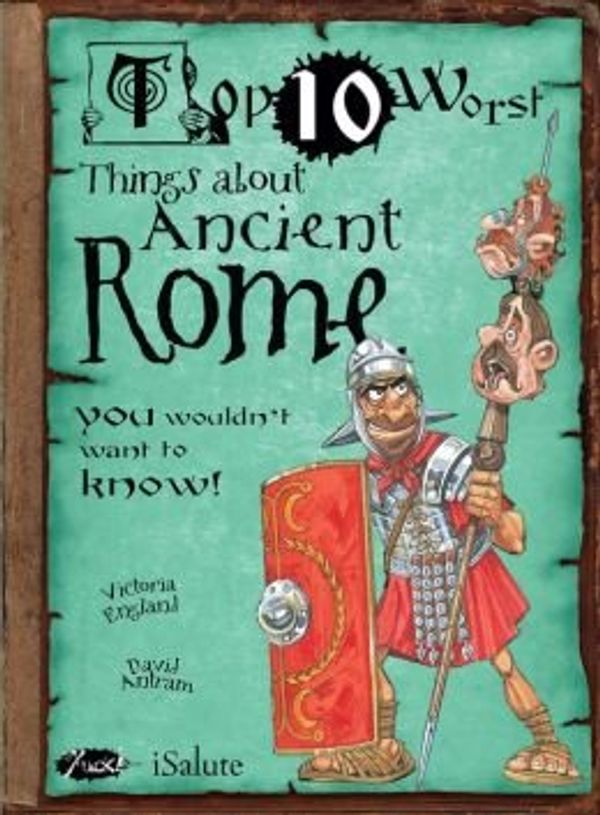 Cover Art for 9781435150447, Top Ten Worst Things About Ancient Rome by Victoria England