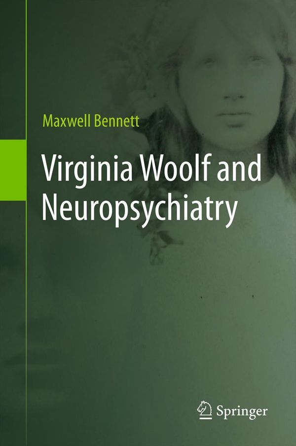 Cover Art for 9789400757486, Virginia Woolf and Neuropsychiatry by Maxwell Bennett