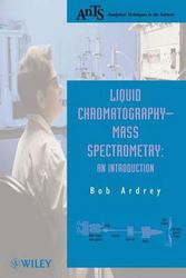 Cover Art for 9780471498018, Liquid Chromatography - Mass Spectrometry: An Introduction (Analytical Techniques in the Sciences (AnTs) *) by Robert E. Ardrey
