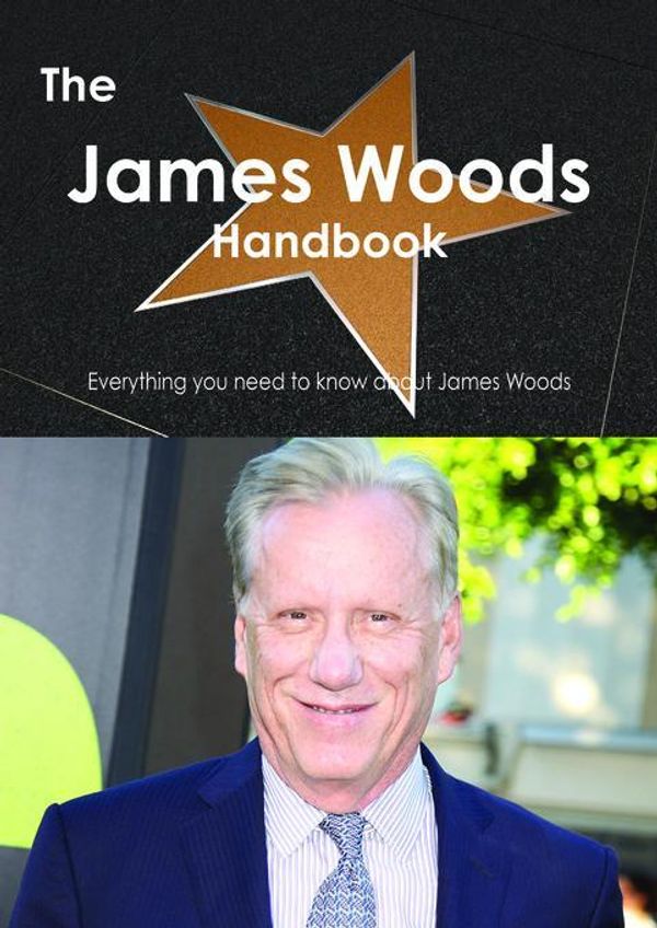 Cover Art for 9781486466450, The James Woods Handbook - Everything you need to know about James Woods by Smith, Emily