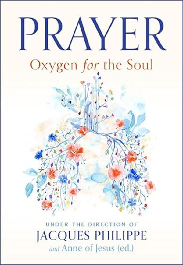 Cover Art for 9781594175190, Prayer: Oxygen for the Soul by Jacques Philippe