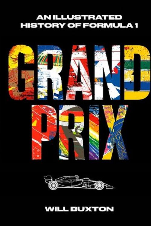 Cover Art for 9781984863249, Grand Prix: An Illustrated History of Formula 1 by Will Buxton