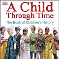 Cover Art for B07G2MF7H2, A Child Through Time by Phil Wilkinson