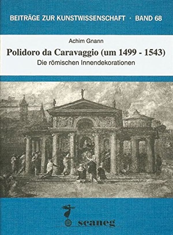Cover Art for 9783892350682, Polidoro da Caravaggio (um 1499-1543): Die römischen Innendekorationen (Beiträge zur Kunstwissenschaft) by Achim Gnann