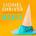 Cover Art for B0CRRX7GKQ, Mania by Lionel Shriver