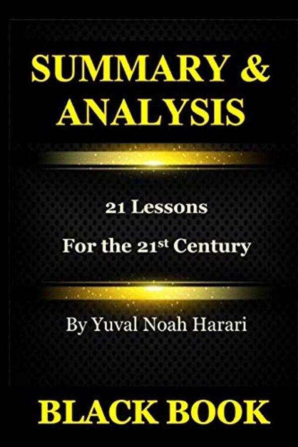 Cover Art for 9781729840450, Summary & Analysis: 21 Lessons For the 21st Century By Yuval Noah Harari by Black Book