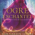 Cover Art for 9780062561312, Ogre Enchanted by Gail Carson Levine