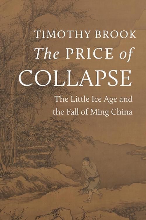 Cover Art for 9780691250403, The Price of Collapse: The Little Ice Age and the Fall of Ming China by Timothy Brook