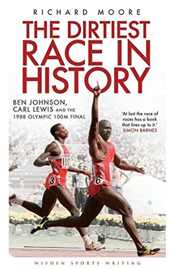 Cover Art for 8601200512632, The Dirtiest Race in History: Ben Johnson, Carl Lewis and the 1988 Olympic 100m Final by Richard Moore