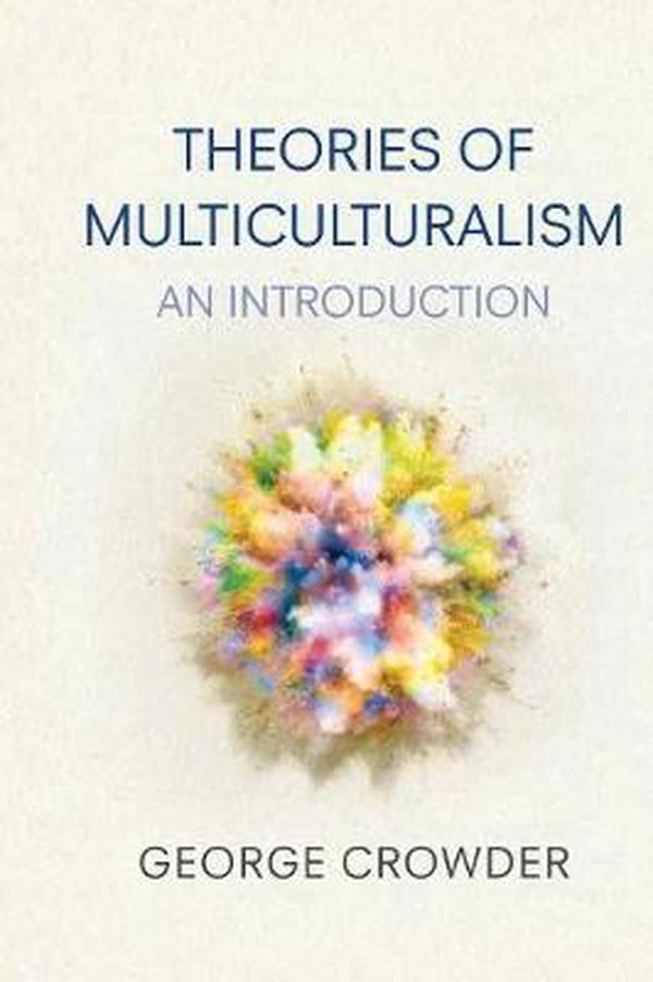 Cover Art for 9780745636269, Theories of Multiculturalism by Crowder, George