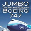 Cover Art for 9781909230149, Jumbo: The Making of the Boeing 747 by Clive Irving