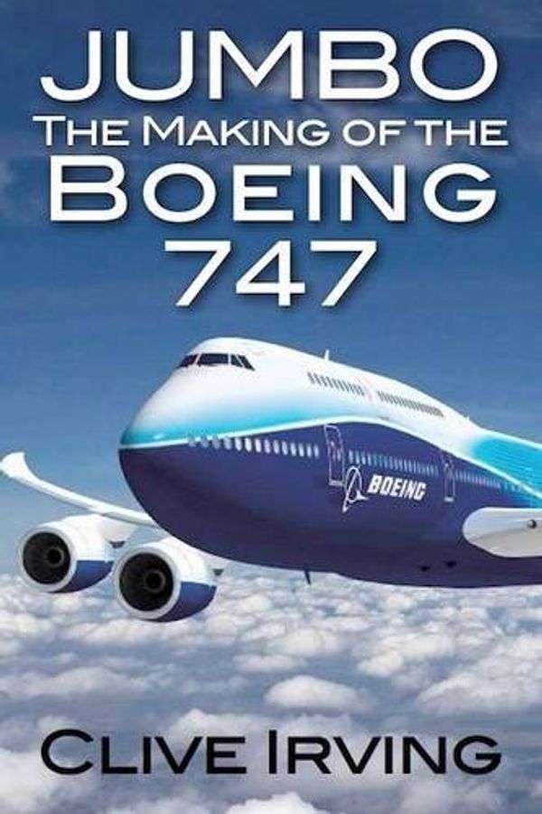 Cover Art for 9781909230149, Jumbo: The Making of the Boeing 747 by Clive Irving
