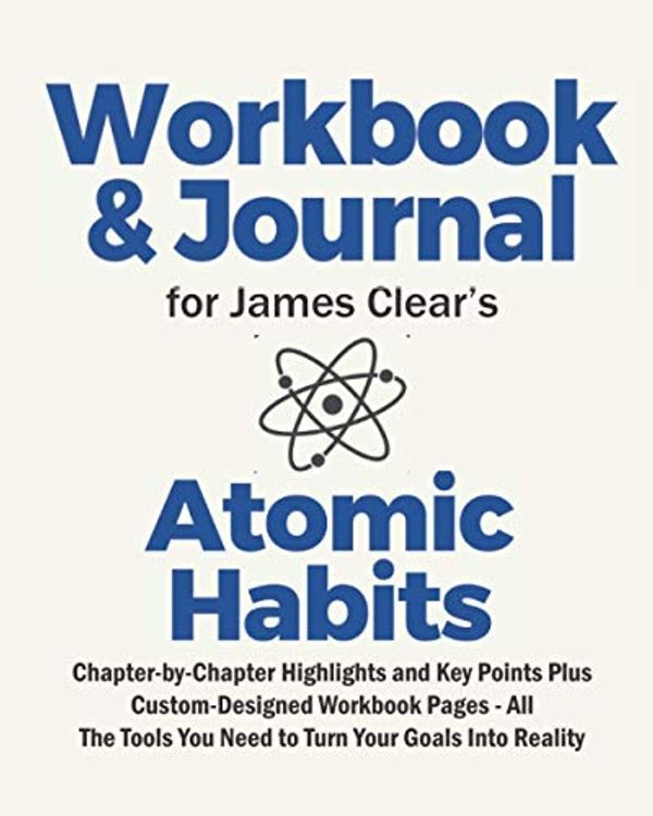 Cover Art for 9798691633959, Journal and Workbook for James Clear's Atomic Habits: Chapter-by-Chapter Highlights and Key Points Plus Custom-Designed Workbook Pages - All The Tools You Need to Turn Your Goals Into Reality by Its About Time