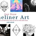Cover Art for 9780711251359, Just Draw Fineliner Art: Incredible Illustrations Crafted With Fineliner Pens by Liam Carver
