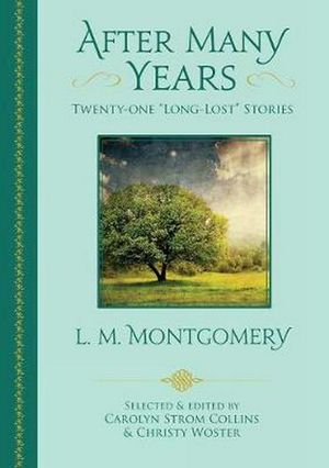 Cover Art for 9781771084994, After Many Years: Twenty-One -Long-Lost- Stories by L. M. Montgomery by L. M. Montgomery