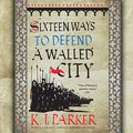 Cover Art for 9781549156984, Sixteen Ways to Defend a Walled City by K. J. Parker