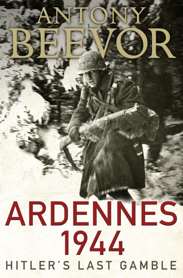 Cover Art for 9780670918645, Ardennes 1944: Hitler's Last Gamble by Antony Beevor