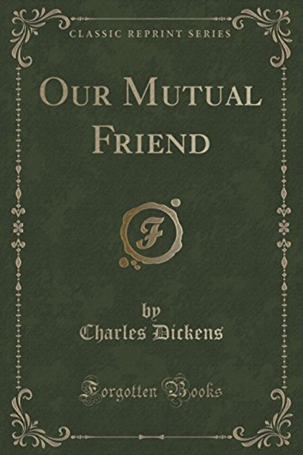 Cover Art for 9781330814406, Our Mutual Friend (Classic Reprint) by Charles Dickens