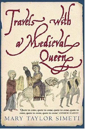 Cover Art for 9780297607953, Travels with a Medieval Queen by Mary Taylor-simeti