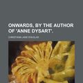 Cover Art for 9780217524902, Onwards, by the Author of 'anne Dysart'. by Christiana Jane Douglas