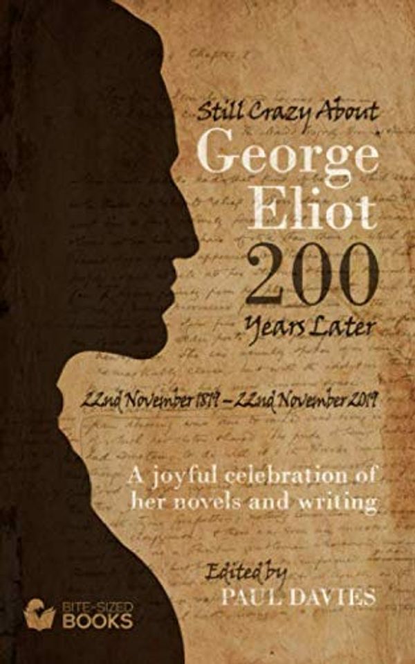 Cover Art for 9781702090872, Still Crazy About George Eliot 200 Years Later: A Joyful Celebration of Her Novels and Her Writing (Bite-Sized LifeStyle Book) by Paul Davies