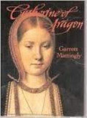 Cover Art for 9780404201692, Catherine of Aragon by Garrett Mattingly