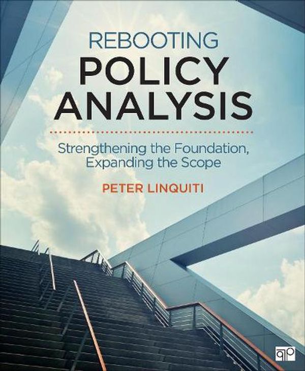Cover Art for 9781544372600, Rebooting Policy Analysis: Strengthening the Foundation, Expanding the Scope by Peter D. Linquiti
