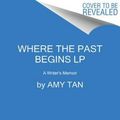 Cover Art for 9780062688194, Where the Past Begins by Amy Tan