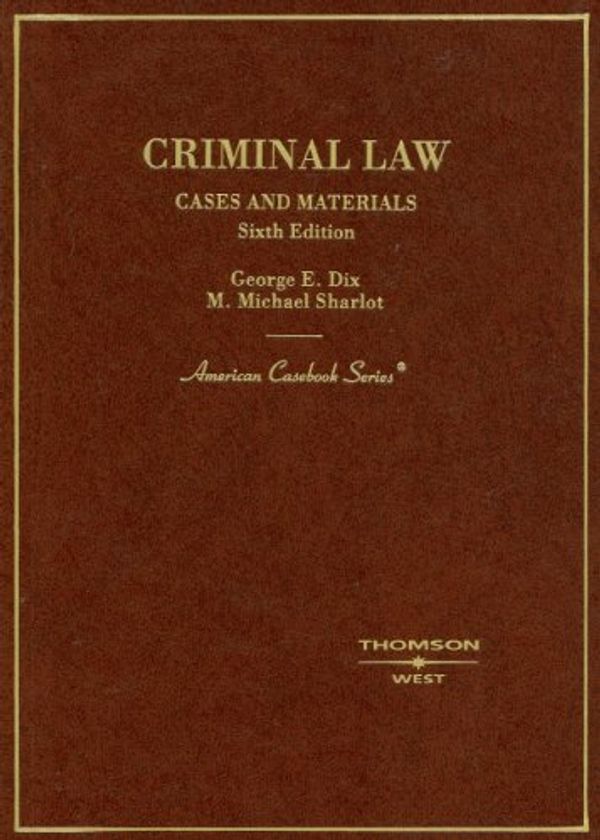 Cover Art for 9780314180193, Criminal Law Cases and Materials, 6th Edition by George E. Dix, M. Michael Sharlot